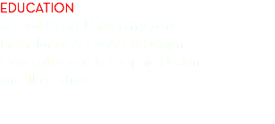 Education Sacred Heart University 2015 Bachelor of Art in Art & Design Concentrations in Graphic Design and Illustration
