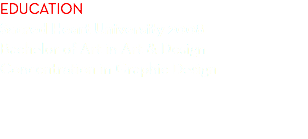 Education Sacred Heart University 2008 Bachelor of Art in Art & Design Concentration in Graphic Design 
