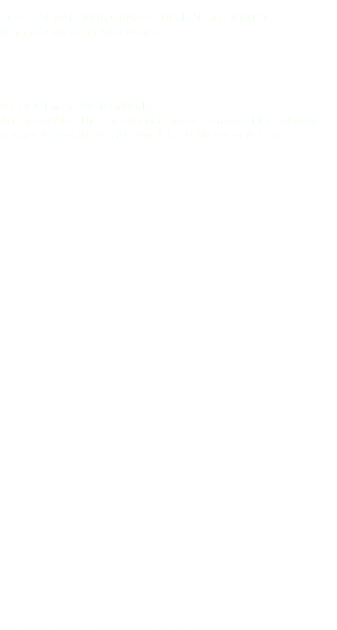 CONCENTRATION IN GRAPHIC DESIGN (51 CREDITS)  Required Courses in Art & Design Foundation Courses AR 101 Art in the Western World  Art History Elec. The student must choose from one of the following courses: AR 104, AR 201, AR 204, AR 205, AR 206 or AR 208 AR 110 Design: Visual Organization AR 111 Design: Color AR 114 Digital Design Basics AR 120 Drawing I Advanced-Level Courses AR 211 Graphic Design I AR 220 Drawing II: Life AR 225 Design for the Web AR 229 Introduction to Painting AR 250 Introduction to Illustration AR 270 Graphic Design II AR 271 Graphic Design III AR 272 Advertising Design or AR 276 Interactive 2D Animation AR 276 Interactive 2D Animation or AR 272 Advertising Design AR 280 Interactive Motion Graphics or AR 272 Advertising Design AR 370 Graphic Design IV AR 390 Graphic Design Portfolio